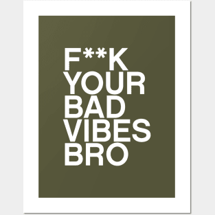 F**K your bad vibes bro quote Posters and Art